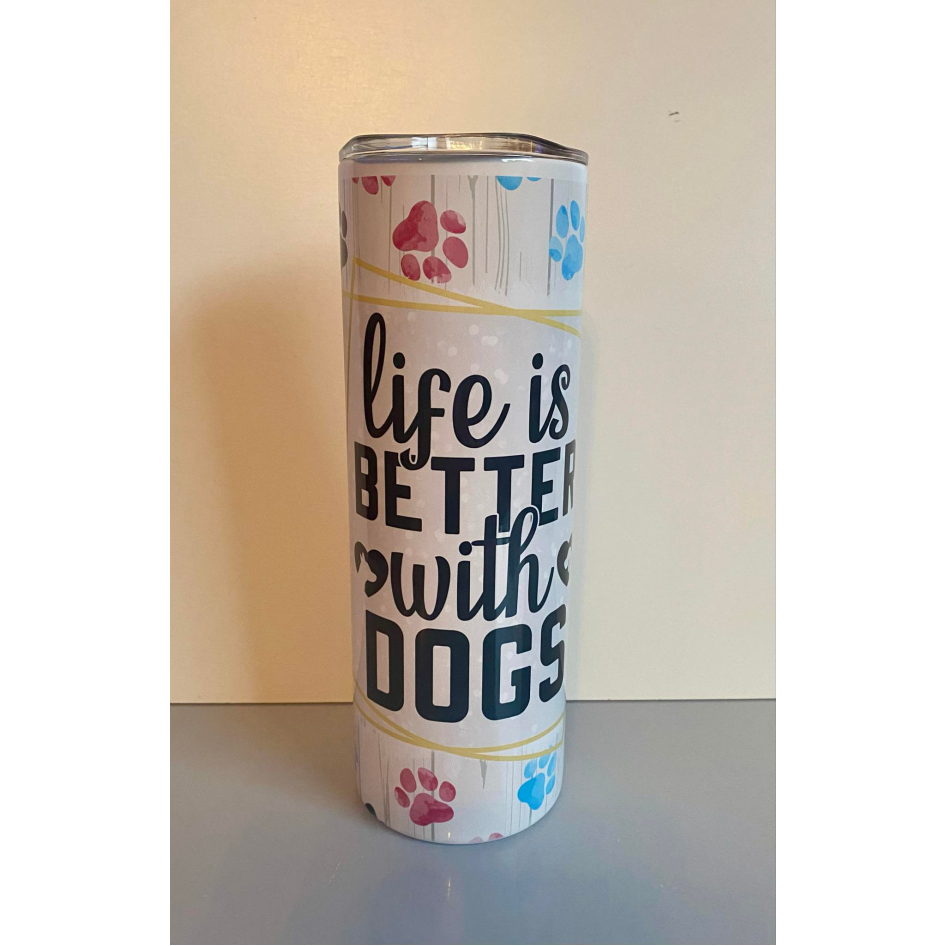 LIFE IS BETTER WITH DOGS SUBLIMATED 20oz SKINNY TUMBLER