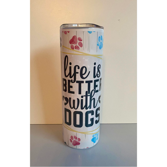 LIFE IS BETTER WITH DOGS SUBLIMATED 20oz SKINNY TUMBLER