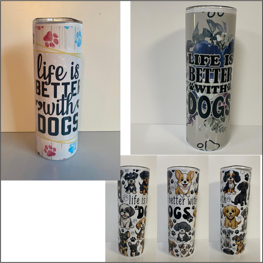 LIFE IS BETTER WITH DOGS SUBLIMATED 20oz SKINNY TUMBLER