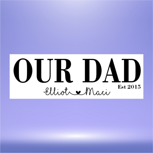 PERSONALISED ‘OUR DAD’ VINYL FOR ANY 30CM X 10CM BLOCK