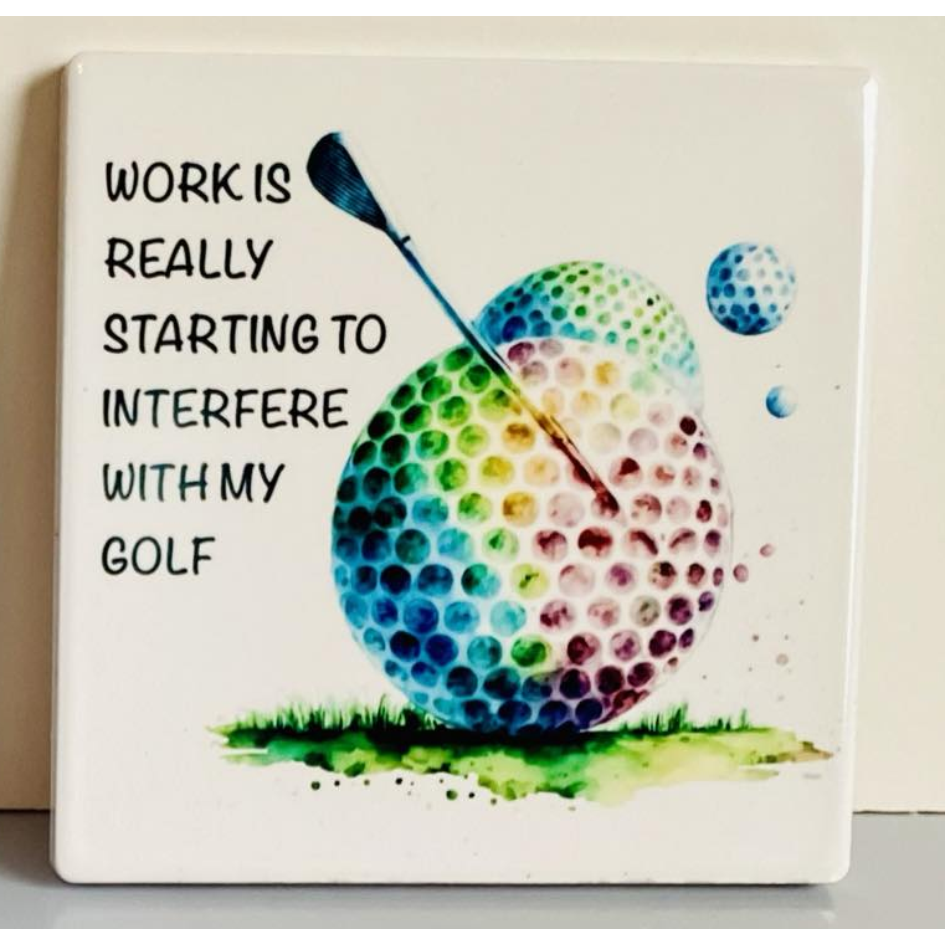 WORK IS REALLY STARTING TO INTERFERE (GOLF BALL) SQUARE CERAMIC COASTER