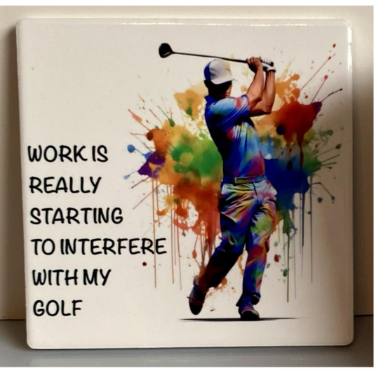 WORK IS REALLY STARTING TO INTERFERE (GOLFER) SQUARE CERAMIC COASTER